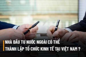 Thủ tục thành lập tổ chức kinh tế của nhà đầu tư nước ngoài